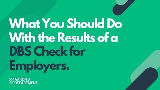 What You Should Do With the Results of a DBS Check for Employers