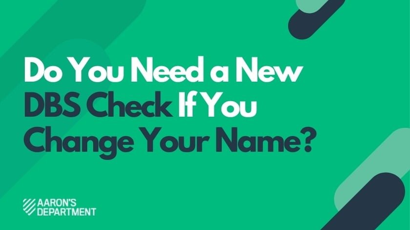 Do You Need a New DBS Check If You Change Your Name?