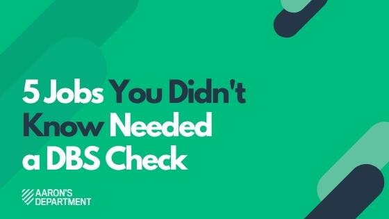 5 Jobs You Didn't Know Needed a DBS Check