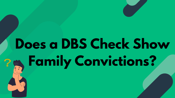 Does a DBS Check Show Family Convictions?