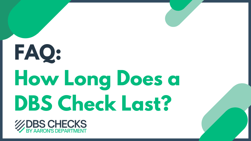 FAQ: How long does a DBS check last?