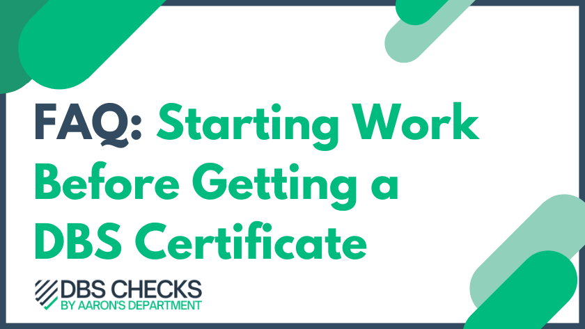 FAQ: Can I Start Work Before The DBS Check is Completed?