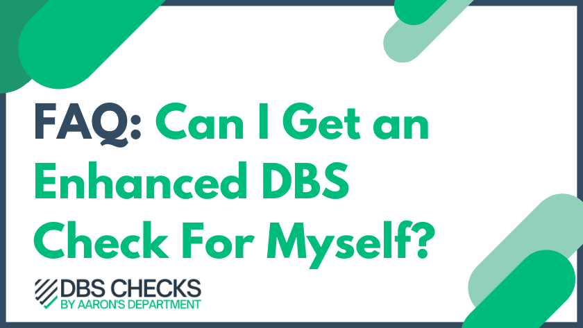 FAQ: How to get an enhanced DBS check for myself
