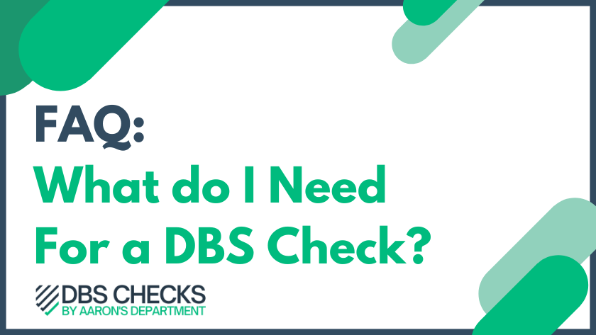 FAQ: What do i need for a dbs check