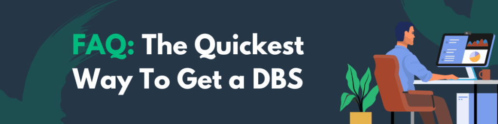 What Is The Quickest Way To Get a DBS?