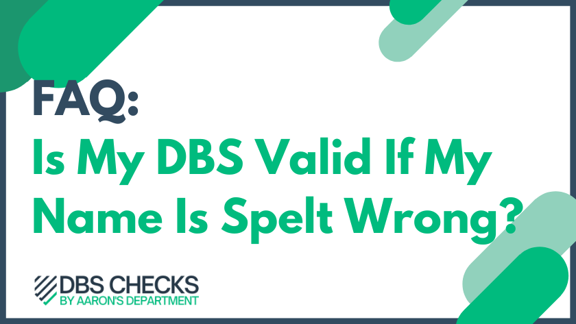Is My DBS Valid If My Name Is Spelt Wrong?