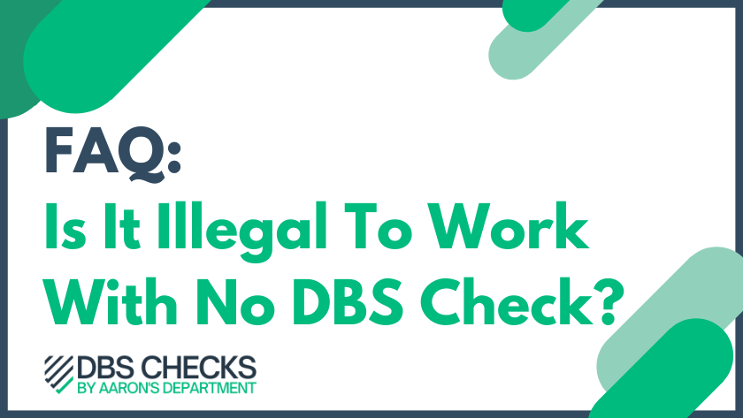 FAQ: Is it illegal to work without a DBS check?