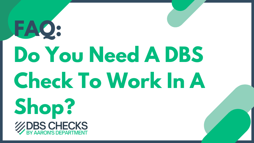 Do you need a DBS Check to work in a shop