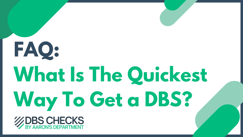 What Is The Quickest Way To Get a DBS?