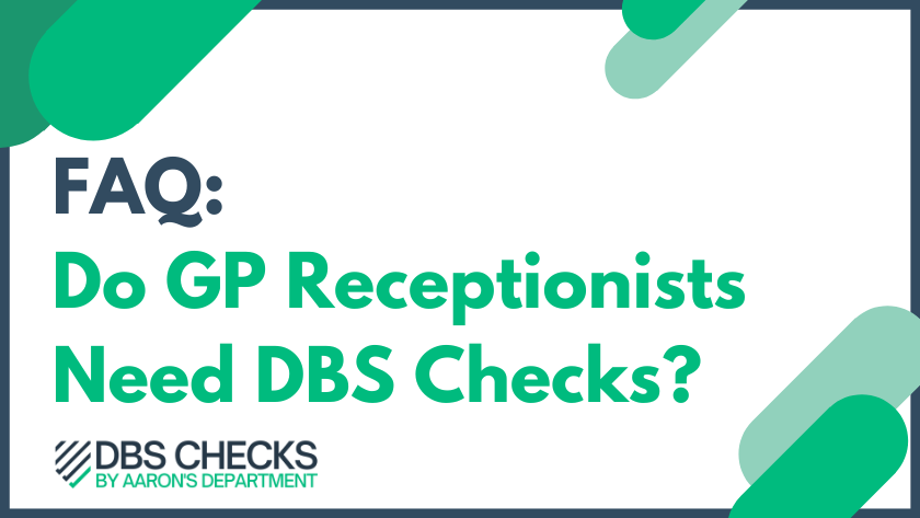 FAQ: Do GP Receptionists Need DBS Checks?