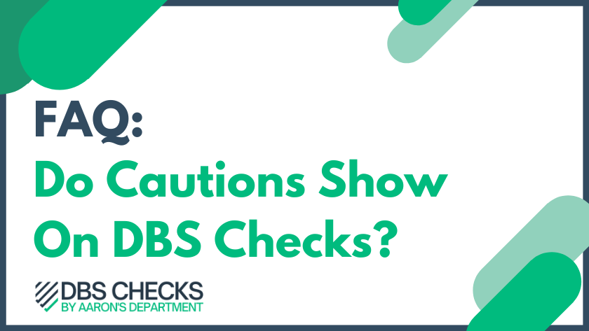 FAQ: Do Cautions Show On DBS Checks?