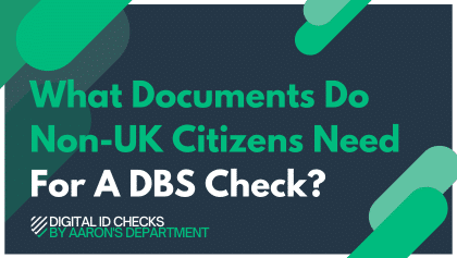 What Documents Does A Non-UK Citizen Need For A DBS Check?